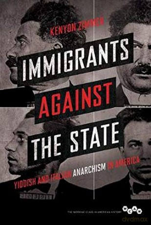 Immigrants against the State: Yiddish and Italian Anarchism in America (Working Class in American History) - Kenyon Zimmer [KSIĄŻKA]