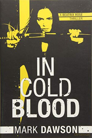 In Cold Blood: 1 (A Beatrix Rose Thriller, 1) - Mark Dawson [KSIĄŻKA]