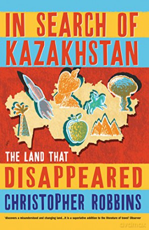 In Search of Kazakhstan: The Land that Disappeared - Christopher Robbins [KSIĄŻKA]
