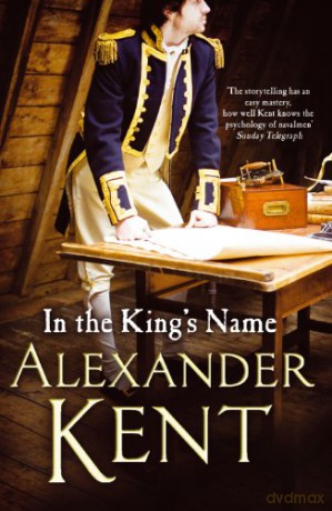 In the King's Name (Richard Bolitho, 30) - Alexander Kent [KSIĄŻKA]