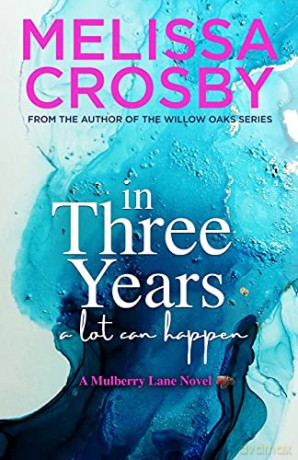 In Three Years: An emotional and touching story about friendship, love, and loss: 3 (A Mulberry Lane Novel) - Melissa Crosby [KSIĄŻKA]