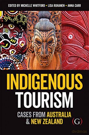 Indigenous Tourism: Cases from Australia and New Zealand - Dr Michelle Whitford [KSIĄŻKA]