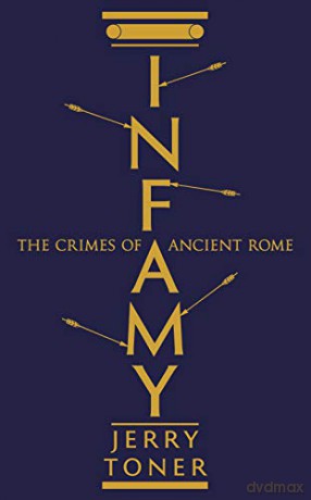 Infamy: The Crimes of Ancient Rome - Dr. Jerry Toner [KSIĄŻKA]