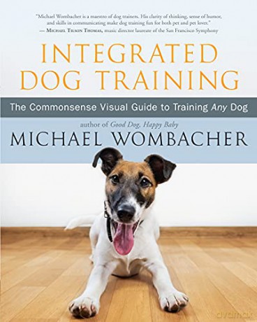Integrated Dog Training: The Commonsense Visual Guide to Training Any Dog - Michael Wombacher [KSIĄŻKA]
