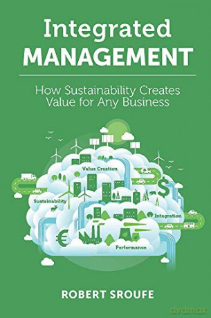 Integrated Management: How Sustainability Creates Value for Any Business - Robert Sroufe [KSIĄŻKA]