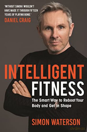 Intelligent Fitness: The Smart Way to Reboot Your Body and Get in Shape (with a foreword by Daniel Craig) - Simon Waterson [KSIĄŻKA]