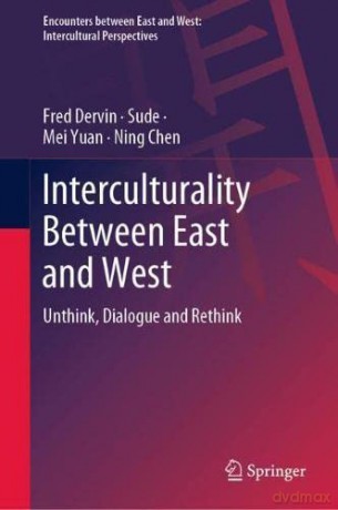 Interculturality Between East and West: Unthink, Dialogue and Rethink (Encounters between East and West) - Fred Dervin [KSIĄŻKA]