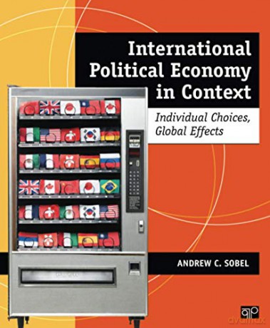 International Political Economy in Context: Individual Choices, Global Effects - Andrew C. Sobel [KSIĄŻKA]
