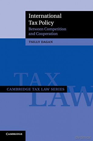 International Tax Policy: Between Competition and Cooperation (Cambridge Tax Law Series) - Tsilly Dagan [KSIĄŻKA]