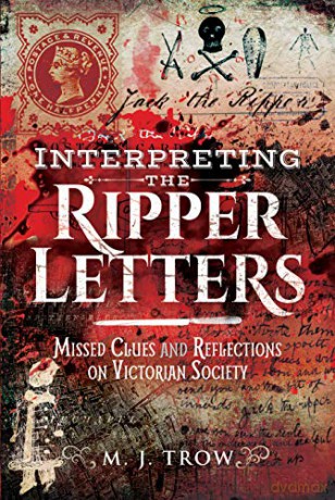 Interpreting the Ripper Letters: Missed Clues and Reflections on Victorian Society - M J Trow [KSIĄŻKA]