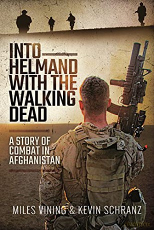 Into Helmand with the Walking Dead: A Story of Combat in Afghanistan - Kevin Schranz [KSIĄŻKA]