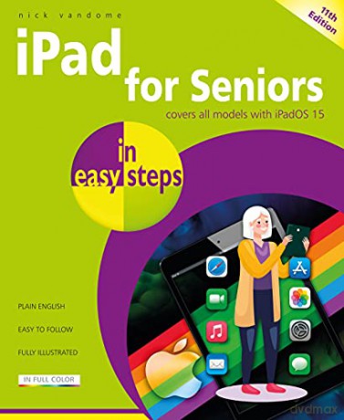 iPad for Seniors in easy steps, 11th edition: Covers all models with iPadOS 15 - Nick Vandome [KSIĄŻKA]