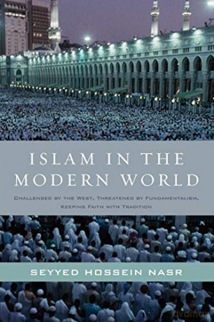 Islam in the Modern World: Challenged by the West, Threatened by Fundamentalism, Keeping Faith with Tradition - Seyyed Hossein Nasr [KSIĄŻKA]