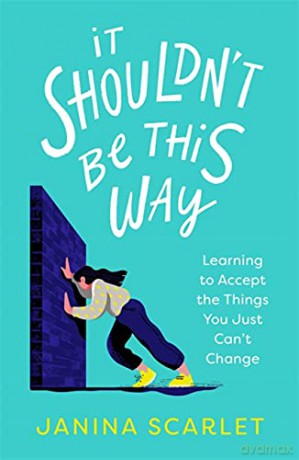 It Shouldn't Be This Way: Learning to Accept the Things You Just Can't Change - Dr Janina Scarlet [KSIĄŻKA]