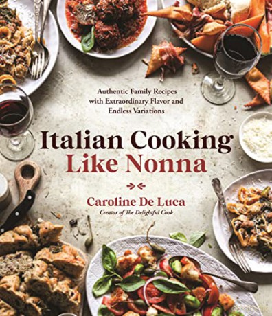 Italian Cooking Like Nonna: Authentic Family Recipes with Extraordinary Flavor and Endless Variations - Caroline de Luca [KSIĄŻKA]