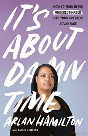 It's about Damn Time: How to Turn Being Underestimated Into Your Greatest Advantage - Arlan Hamilton [KSIĄŻKA]
