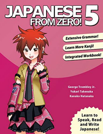 Japanese From Zero! 5: Continue Mastering the Japanese Language and Kanji with Integrated Workbook: Proven Techniques to Learn Japanese for Students and Professionals - Mr George Trombley [KSIĄŻKA]