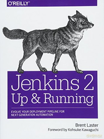 Jenkins 2 - Up and Running: Evolve Your Deployment Pipeline for Next Generation Automation - Brent Laster [KSIĄŻKA]