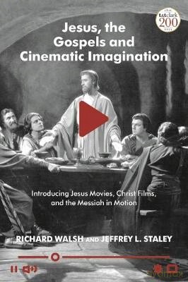 Jesus, the Gospels, and Cinematic Imagination: Introducing Jesus Movies, Christ Films, and the Messiah in Motion - Richard Walsh [KSIĄŻKA]