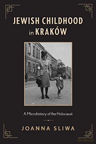 Jewish Childhood in Kraków: A Microhistory of the Holocaust - Joanna Sliwa [KSIĄŻKA]
