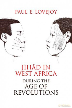 Jihad in West Africa during the Age of Revolutions - Paul Lovejoy [KSIĄŻKA]