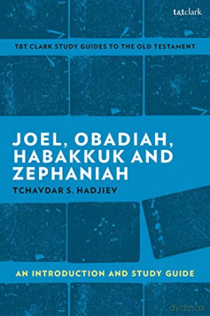 Joel, Obadiah, Habakkuk, Zephaniah: An Introduction and Study Guide (T&T Clark's Study Guides to the Old Testament) - Tchavdar S. Hadjiev [KSIĄŻKA]