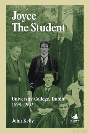 Joyce the Student: University College, Dublin 1898 - 1902 - John Kelly [KSIĄŻKA]