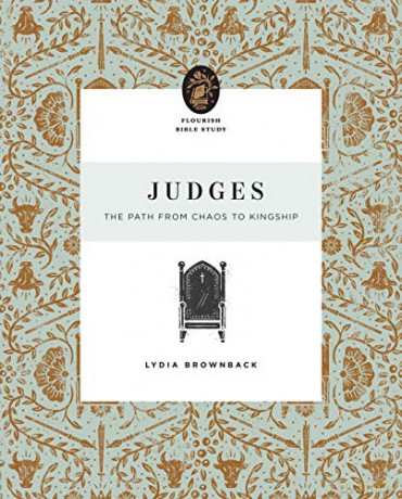 Judges: The Path from Chaos to Kingship (Flourish Bible Study) - Lydia Brownback [KSIĄŻKA]
