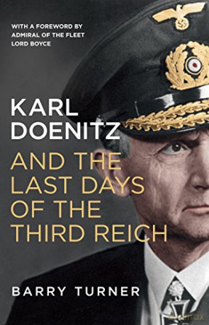 Karl Doenitz and the Last Days of the Third Reich [KSIĄŻKA]
