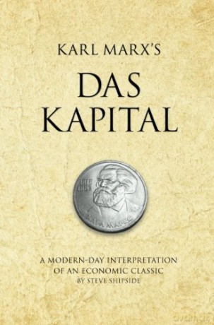 Karl Marx's Das Kapital: A modern-day interpretation of a true classic: A modern-day interpretation of an economic classic (Infinite Success) - Steve Shipside [KSIĄŻKA]