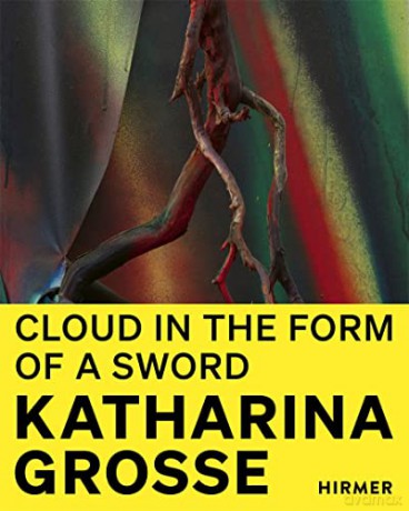 Katharina Grosse (Bilingual edition): Cloud in the Form of a Sword - Rosemarie Schwarzwälder [KSIĄŻKA]