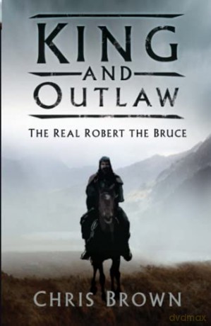 King and Outlaw: The Real Robert the Bruce [KSIĄŻKA]