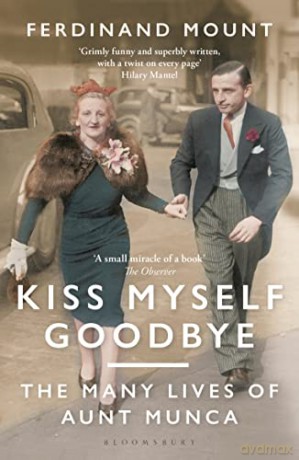 Kiss Myself Goodbye: The Many Lives of Aunt Munca - Ferdinand Mount [KSIĄŻKA]