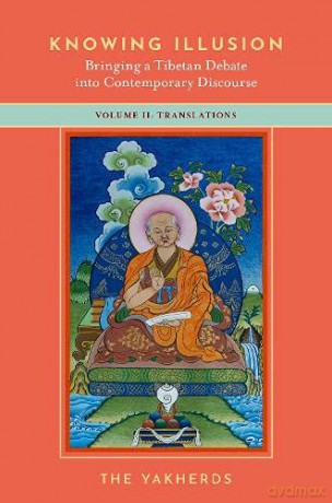 Knowing Illusion: Bringing a Tibetan Debate into Contemporary Discourse: Volume II: Translations: 2 - The Yakherds [KSIĄŻKA]