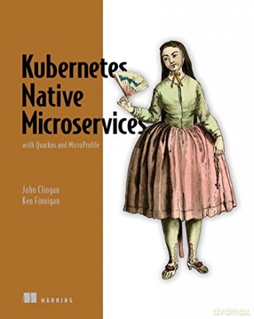 Kubernetes Native Microservices with Quarkus, and MicroProfile - John Clingan [KSIĄŻKA]
