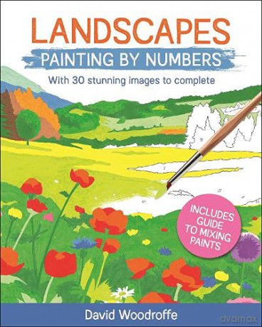 Landscapes Painting by Numbers: With 30 Stunning Images to Complete. Includes Guide to Mixing Paints (Arcturus Painting by Numbers) - David Woodroffe [KSIĄŻKA]