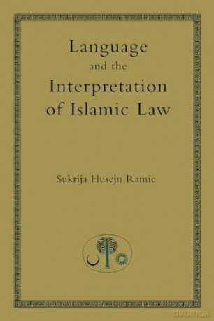Language and the Interpretation of Islamic Law (Islamic Law and Jurisprudence) - Sukrija Husejn Ramic [KSIĄŻKA]