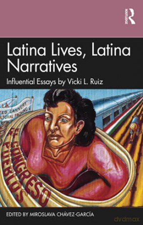 Latina Lives, Latina Narratives: Influential Essays by Vicki L. Ruiz - Miroslava Chávez-García [KSIĄŻKA]