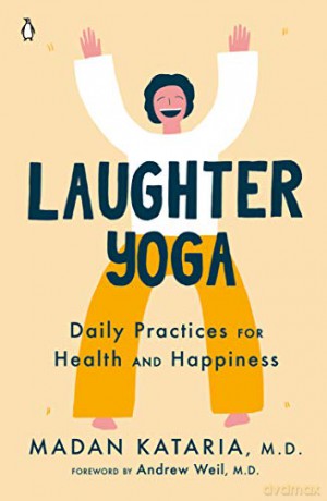 Laughter Yoga: Daily Practices for Health and Happiness - Madan Kataria M.D. [KSIĄŻKA]