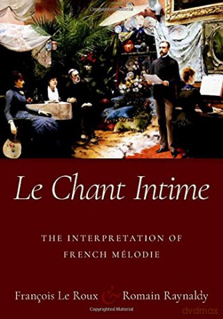 Le Chant Intime: The interpretation of French mélodie - Romain Raynaldy [KSIĄŻKA]