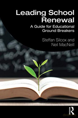 Leading School Renewal: A Guide for Educational Ground Breakers - Steffan Silcox [KSIĄŻKA]