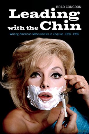 Leading with the Chin: Writing American Masculinities in Esquire,1960-1989 - Brad Congdon [KSIĄŻKA]