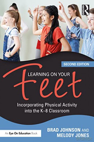 Learning on Your Feet: Incorporating Physical Activity into the K-8 Classroom - Melody Jones [KSIĄŻKA]