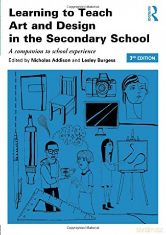 Learning to Teach Art and Design in the Secondary School: A companion to school experience (Learning to Teach Subjects in the Secondary School Series) - Nicholas Addison [KSIĄŻKA]