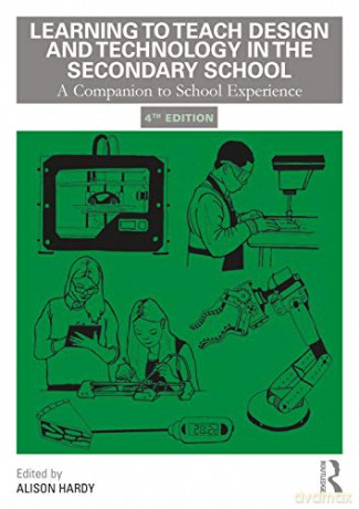Learning to Teach Design and Technology in the Secondary School: A Companion to School Experience (Learning to Teach Subjects in the Secondary School Series) - Alison Hardy [KSIĄŻKA]