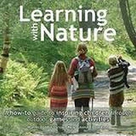 Learning with Nature: A How-to Guide to Inspiring Children Through Outdoor Games and Activities - Marina Robb [KSIĄŻKA]