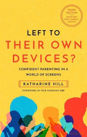 Left to Their Own Devices: Confident Parenting in a Post-Pandemic World of Screens - Katharine Hill [KSIĄŻKA]