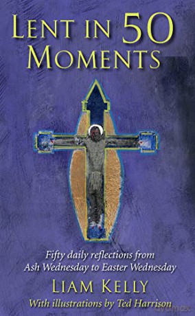 Lent In 50 Moments: Fifty daily reflections from Ash Wednesday to Easter Wednesday - Liam Kelly [KSIĄŻKA]