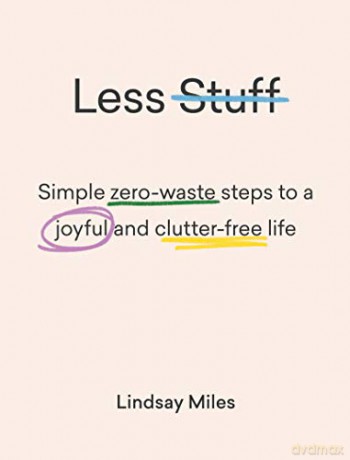 Less Stuff: Simple zero-waste steps to a joyful and clutter-free life - Lindsay Miles [KSIĄŻKA]