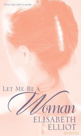Let Me Be a Woman - Elisabeth Elliot [KSIĄŻKA]
